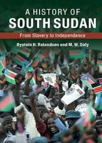 History of South Sudan, Paperback/?ystein H. Rolandsen