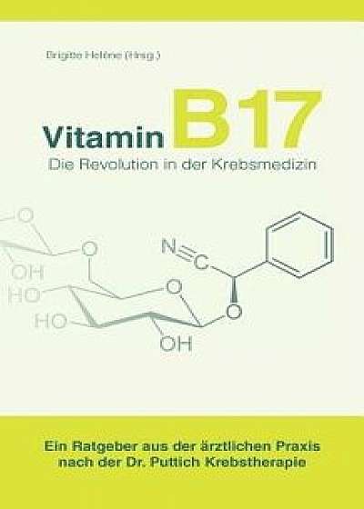 Vitamin B 17 - Die Revolution in Der Krebsmedizin (German), Paperback/Brigitte Helene