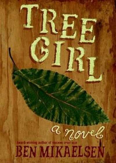 Tree Girl, Paperback/Ben Mikaelsen