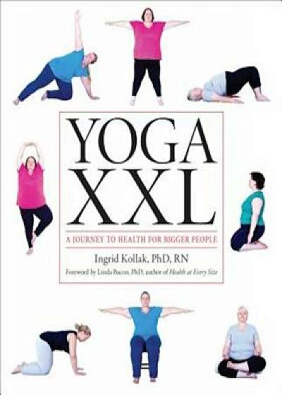 Yoga XXL: A Journey to Health for Bigger People, Paperback/Ingrid Kollak
