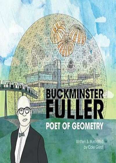 Buckminster Fuller: Poet of Geometry, Hardcover/Cole Gerst