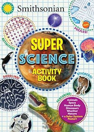 Smithsonian Super Science Activity Book, Paperback/Steve Behling
