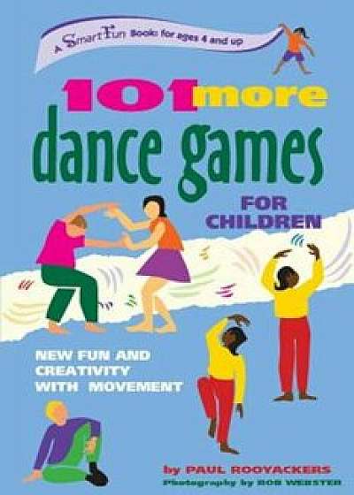 101 More Dance Games for Children: New Fun and Creativity with Movement, Paperback/Paul Rooyackers