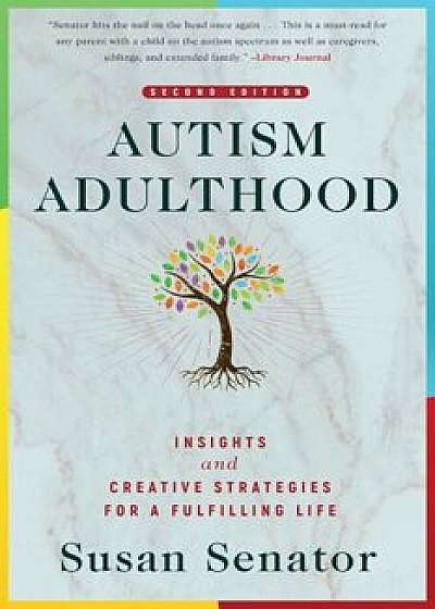 Coperta cărții Autism Adulthood: Insights and Creative Strategies for a Fulfilling Life--Second Edition, Paperback/Susan Senator