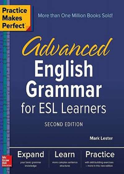 Practice Makes Perfect: Advanced English Grammar for ESL Learners, Second Edition, Paperback/Mark Lester
