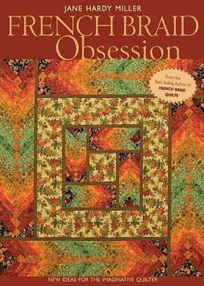 French Braid Obsession-Print-On-Demand-Edition: New Ideas for the Imaginative Quilter, Paperback/Jane Hardy Miller
