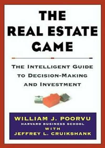 The Real Estate Game, Hardcover/William J. Poorvu
