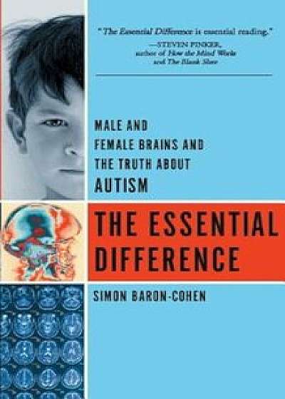 The Essential Difference: Male and Female Brains and the Truth about Autism, Paperback/Simon Baron-Cohen