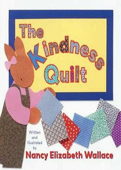 The Kindness Quilt, Hardcover/Nancy Elizabeth Wallace