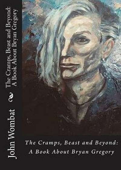 The Cramps, Beast and Beyond: A Book about Bryan Gregory, Paperback/John Wombat