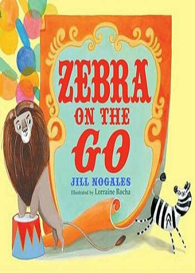 Zebra on the Go, Hardcover/Jill Nogales