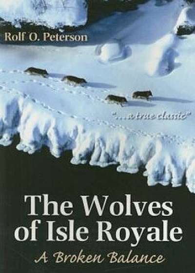 The Wolves of Isle Royale: A Broken Balance, Paperback/Rolf Peterson