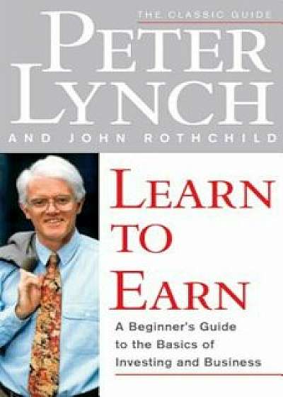 Learn to Earn, Paperback/Peter Lynch
