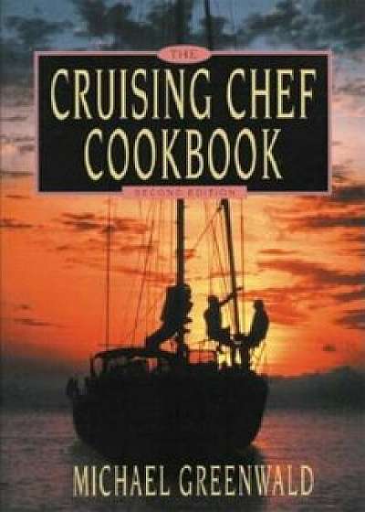 Cruising Chef Cookbook, 2nd Ed., Paperback/Michael Greenwald