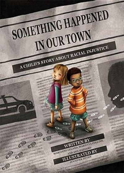 Something Happened in Our Town: A Child's Story about Racial Injustice, Hardcover/Marianne Celano