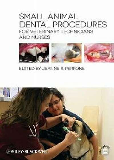 Small Animal Dental Procedures for Veterinary Technicians and Nurses, Paperback/Jeanne R. Perrone
