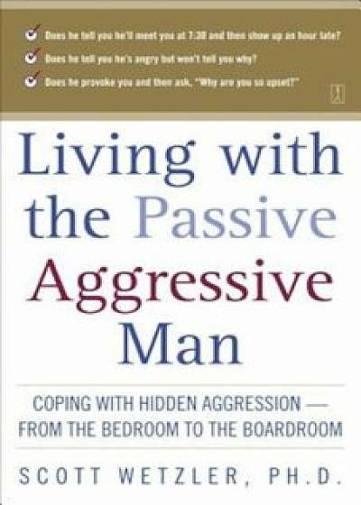 Living with the Passive-Aggressive Man, Paperback/Scott Wetzler
