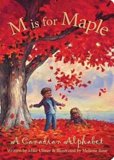 M Is for Maple: A Canadian Alphabet, Paperback/Mike Ulmer