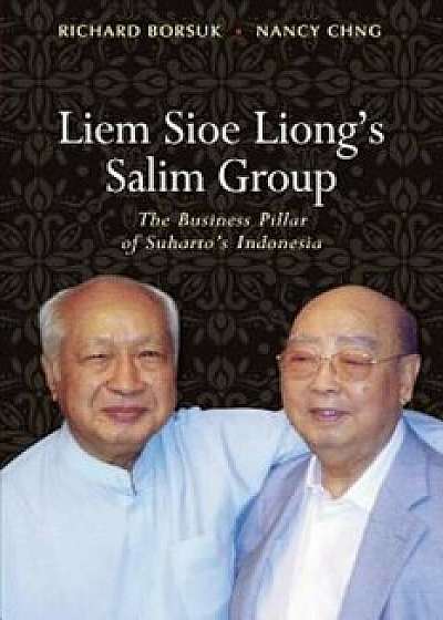 Liem Sioe Liong's Salim Group: The Business Pillar of Suharto's Indonesia, Paperback/Richard Borsuk
