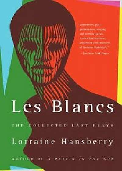 Les Blancs: The Collected Last Plays: The Drinking Gourd/What Use Are Flowers', Paperback/Lorraine Hansberry