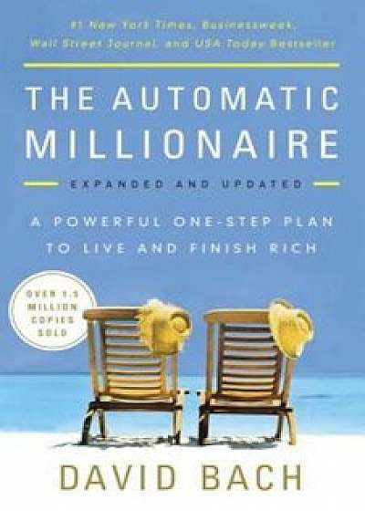 The Automatic Millionaire: A Powerful One-Step Plan to Live and Finish Rich, Paperback/David Bach