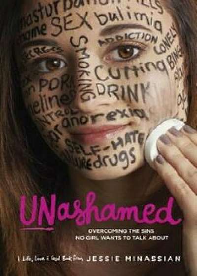 Unashamed: Overcoming the Sins No Girl Wants to Talk about, Paperback/Jessie Minassian