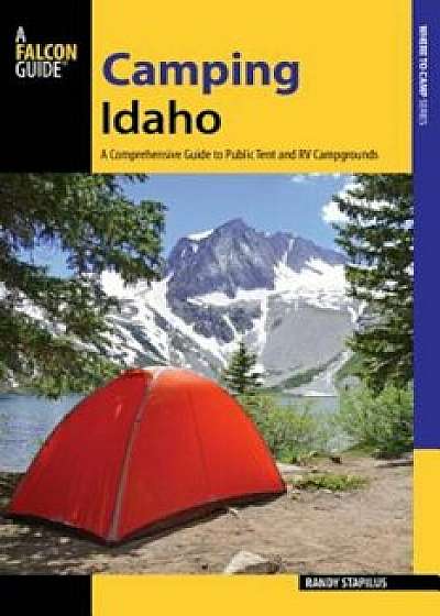 Camping Idaho: A Comprehensive Guide to Public Tent and RV Campgrounds, Paperback/Randy Stapilus
