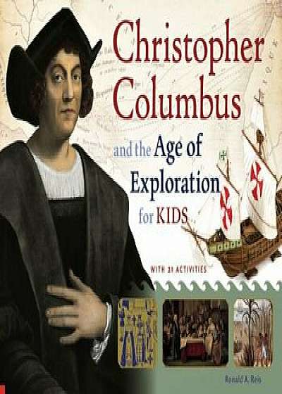 Christopher Columbus and the Age of Exploration for Kids, Paperback/Ronald A. Reis