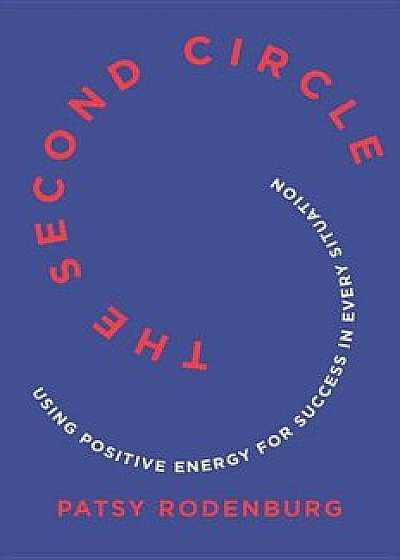 The Second Circle: Using Positive Energy for Success in Every Situation, Paperback/Patsy Rodenburg