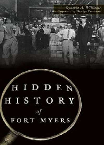 Hidden History of Fort Myers, Hardcover/Cynthia a. Williams