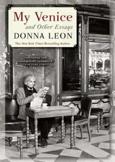 My Venice and Other Essays, Paperback/Donna Leon