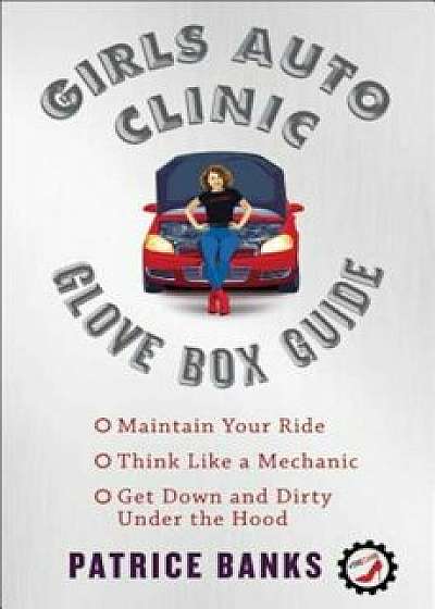 Girls Auto Clinic Glove Box Guide, Paperback/Patrice Banks