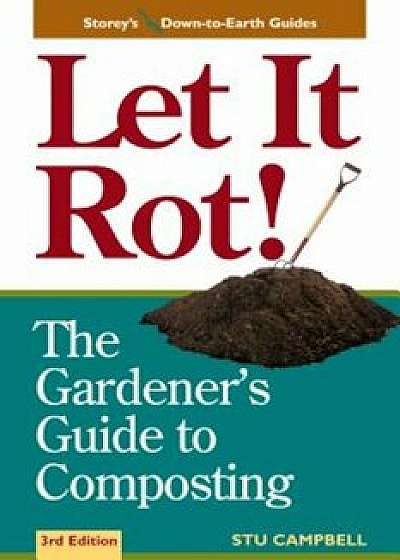 Let It Rot!: The Gardener's Guide to Composting (Third Edition), Paperback/Stu Campbell