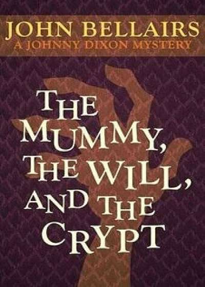 The Mummy, the Will, and the Crypt, Paperback/John Bellairs