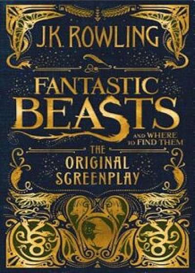 Fantastic Beasts and Where to Find Them: The Original Screenplay, Hardcover/J. K. Rowling