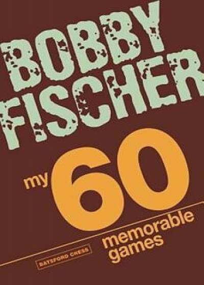 My 60 Memorable Games, Paperback/Bobby Fischer