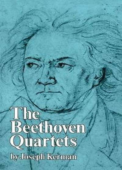 The Beethoven Quartets, Paperback/Joseph Kerman