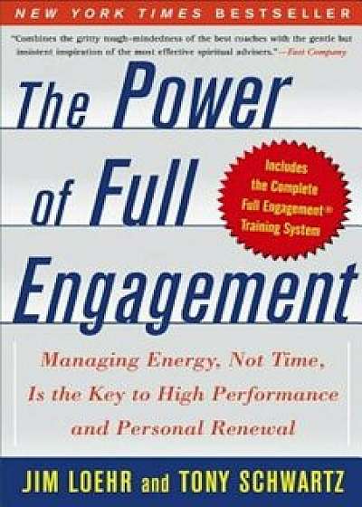 The Power of Full Engagement: Managing Energy, Not Time, Is the Key to High Performance and Personal Renewal, Paperback/Jim Loehr