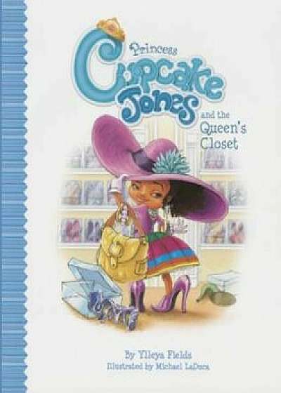 Princess Cupcake Jones and the Queen's Closet, Hardcover/Ylleya Fields