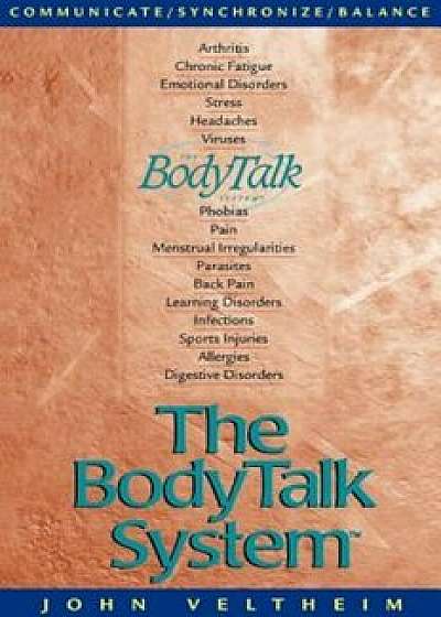 The Body Talk System: The Missing Link to Optimum Health, Paperback/John E. Veltheim