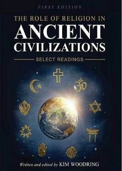 The Role of Religion in Ancient Civilizations: Select Readings, Paperback/Kim Woodring