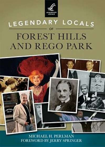 Legendary Locals of Forest Hills and Rego Park, Paperback/Michael H. Perlman