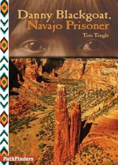 Danny Blackgoat, Navajo Prisoner, Paperback/Tim Tingle