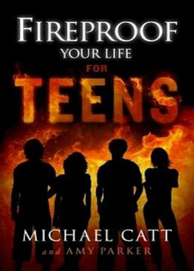 Fireproof Your Life for Teens, Paperback/Michael Catt