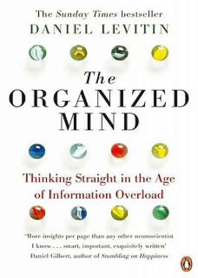 The Organized Mind: Thinking Straight in the Age of Information Overload/Daniel Levitin