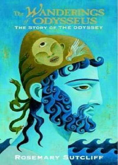 The Wanderings of Odysseus: The Story of the Odyssey, Paperback/Rosemary Sutcliff