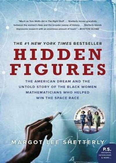 Hidden Figures: The American Dream and the Untold Story of the Black Women Mathematicians Who Helped Win the Space Race, Paperback/Margot Lee Shetterly