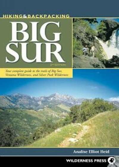 Hiking & Backpacking Big Sur: Your Complete Guide to the Trails of Big Sur, Ventana Wilderness, and Silver Peak Wilderness, Paperback/Analise Elliot Heid