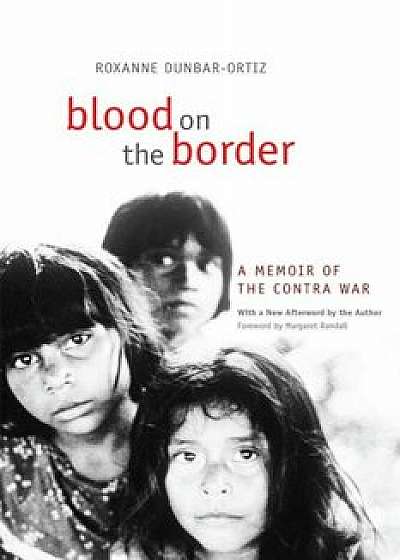 Blood on the Border: A Memoir of the Contra War, Paperback/Roxanne Dunbar-Ortiz