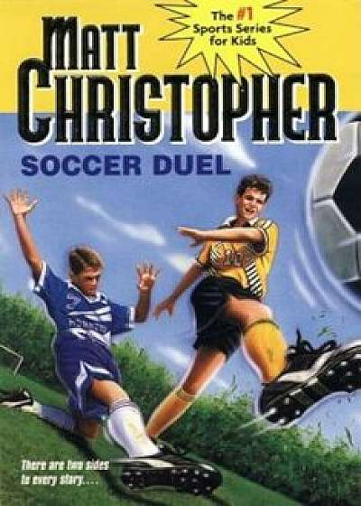 Soccer Duel: There Are Two Sides to Every Story..., Paperback/Matt Christopher